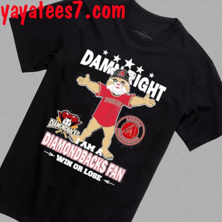 Official Arizona Diamondbacks Mascot Damn Right I Am A Diamondbacks Fan Win  Or Lose T-Shirt