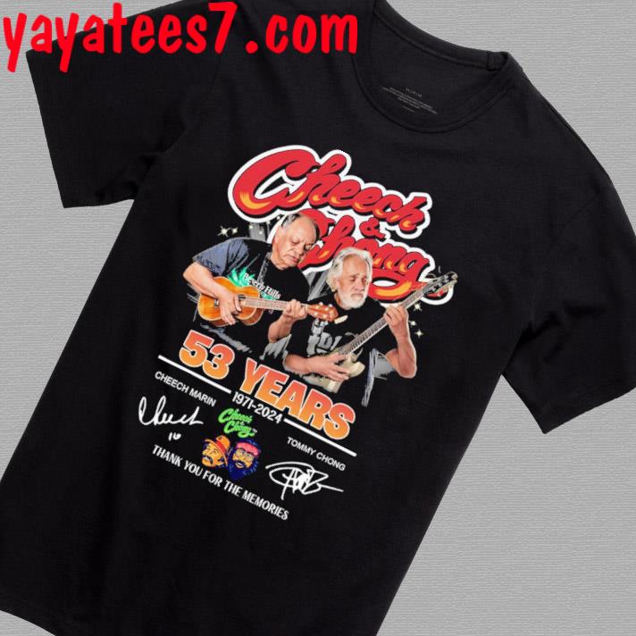 Cheech and Chong Cheech Marin, Tommy Chong 53 years 1971 2024 thank you for the memories signatures shirt