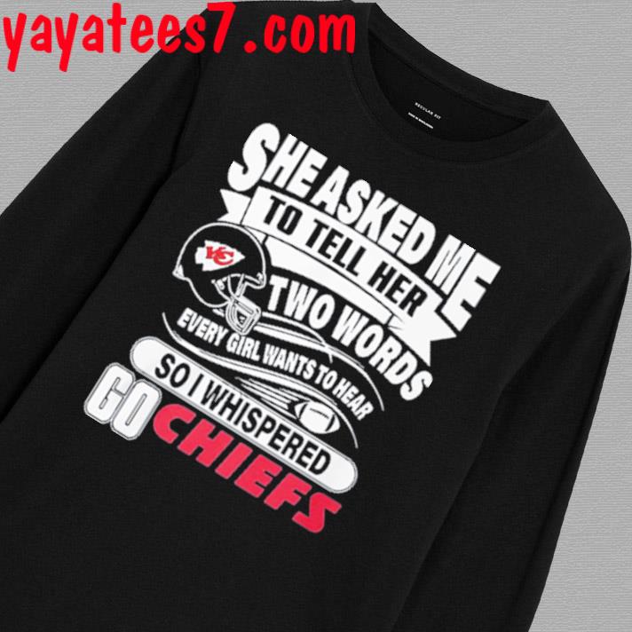 She Asked Me To Tell Her Two Words Kansas City Chiefs T Shirts