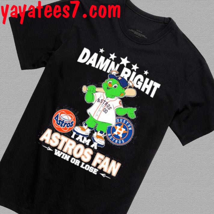 Official Damn right I am a mascot houston astros postseason fan win or lose  T-shirt, hoodie, tank top, sweater and long sleeve t-shirt