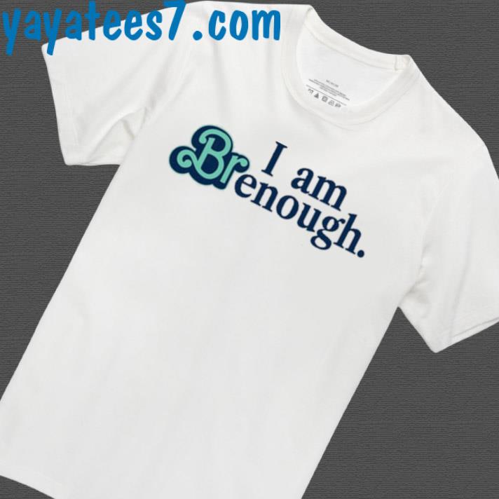 I Am Brenough T-Shirt