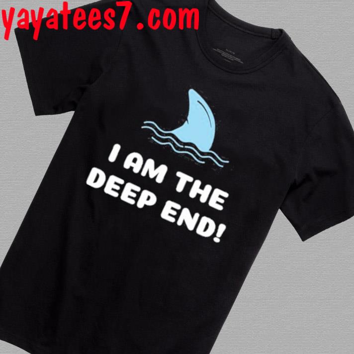 I Am The Deep End Shirt