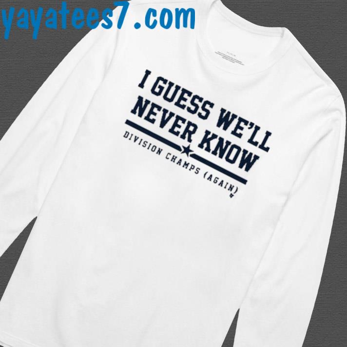 I Guess We'll Never Know Houston Astros 2023 Postseason Shirt, hoodie,  sweater, long sleeve and tank top