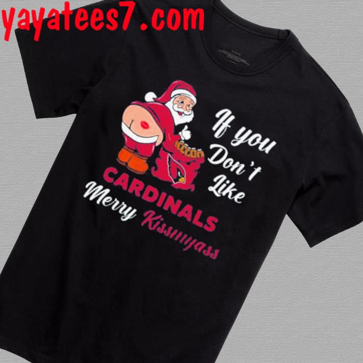 Santa If You Don't Like Arizona Cardinals Merry Kissmyass 2023