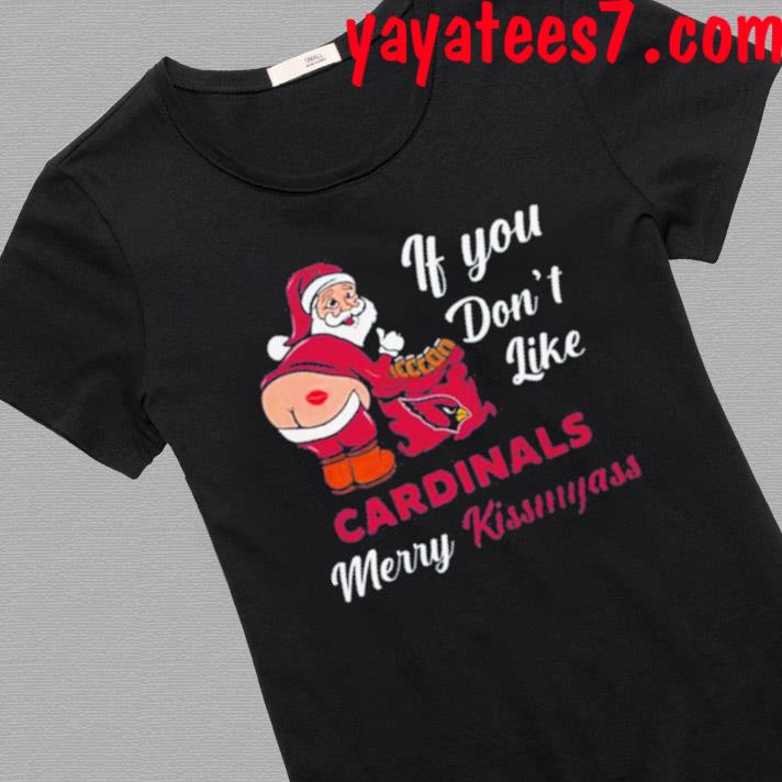 Santa If You Don't Like Arizona Cardinals Merry Kissmyass 2023