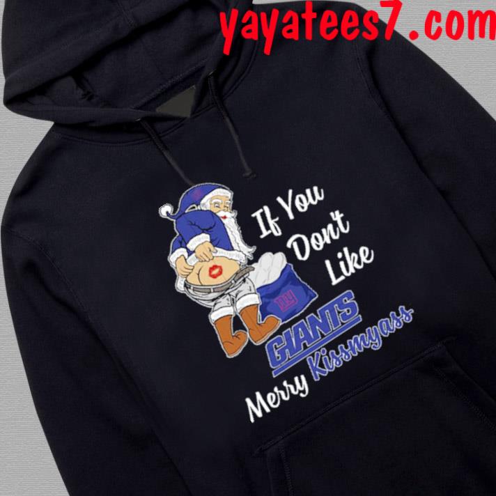 Santa if you don't like NY Giants merry kissmyass shirt, hoodie, sweater  and v-neck t-shirt