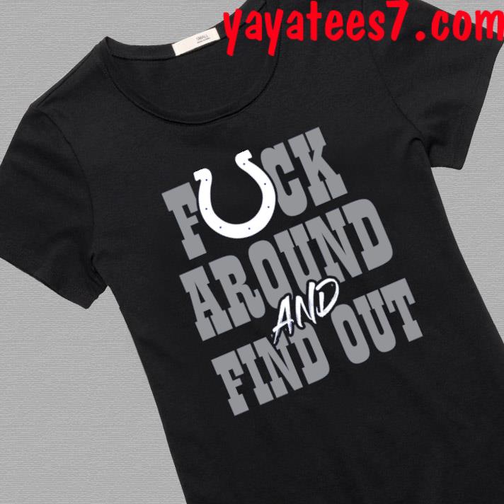 Indianapolis Colts Fuck Around And Find Out T-Shirt