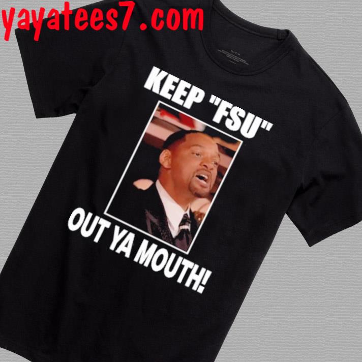 Keep Fsu Out Ya Mouth Shirt