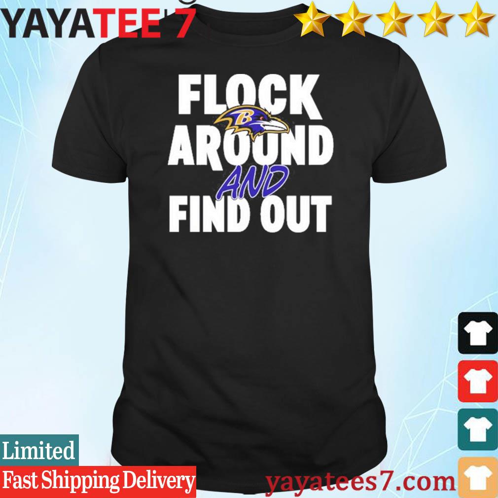 Official flock Around And Find Out Baltimore Ravens Shirt, hoodie