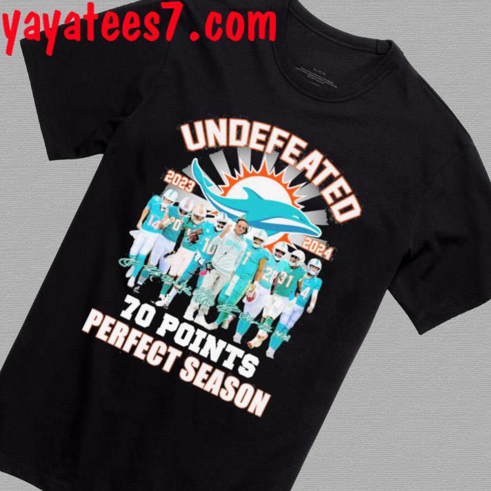Miami Dolphins NFL 2023 2024 Undefeated 70 Points Perfect Season Signatures Shirt