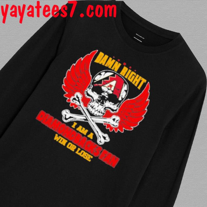 Mlb Damn Right I Am A Arizona Diamondbacks Win Or Lose Skull Baseball T- shirt,Sweater, Hoodie, And Long Sleeved, Ladies, Tank Top