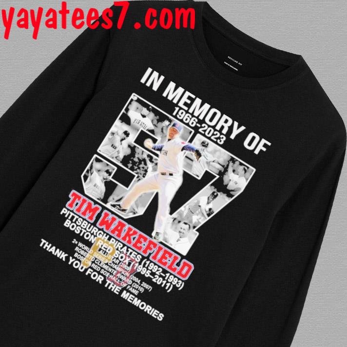 In Memory Of 1966 - 2023 Tim Wakefield Pittsburgh Pirates 1992 - 1993  Boston Red Sox 1995 - 2011 Thank You For The Memories T-Shirt - Torunstyle