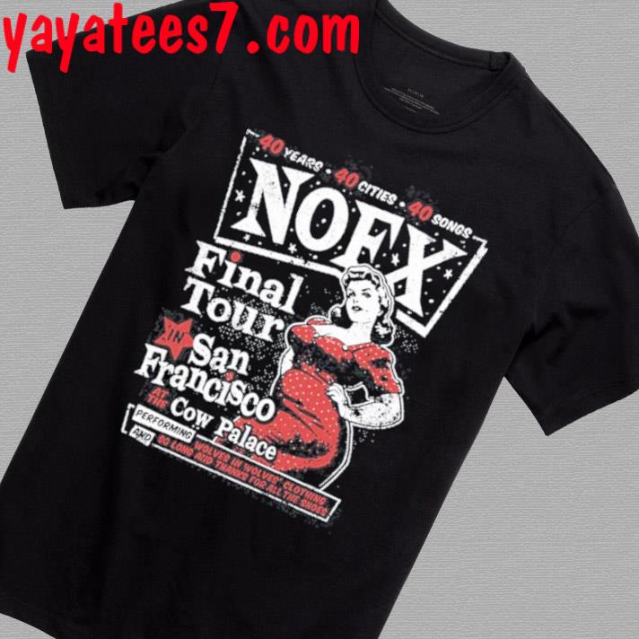Nofx 40 Years 40 Cities 40 Songs Final Tour San Francisco 2023 T-Shirt