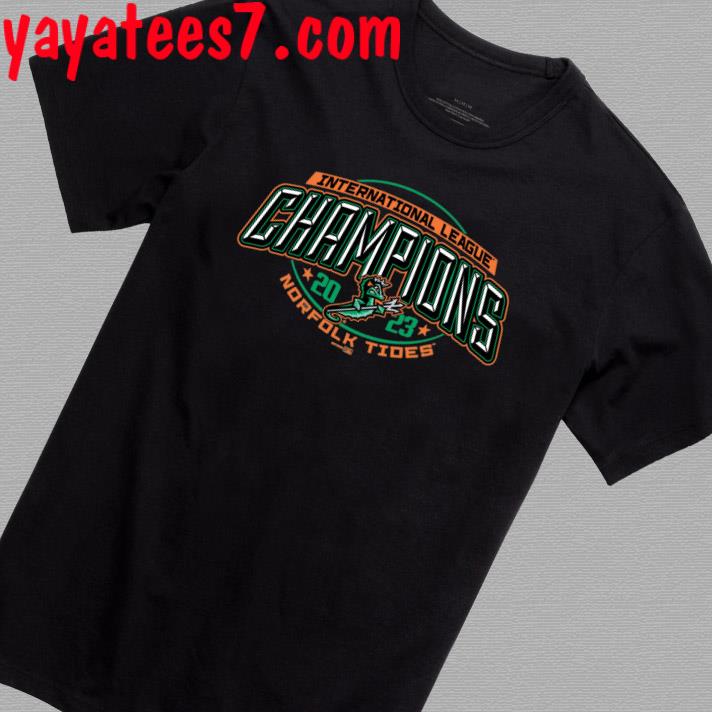 Norfolk Tides Milb 2023 International League Champions shirt, hoodie,  sweater, long sleeve and tank top