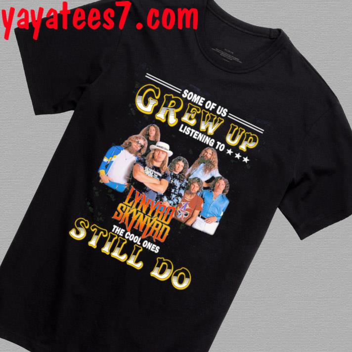 Official Some of us grew up listening to Lynyrd Skynyrd the cool ones still do shirt