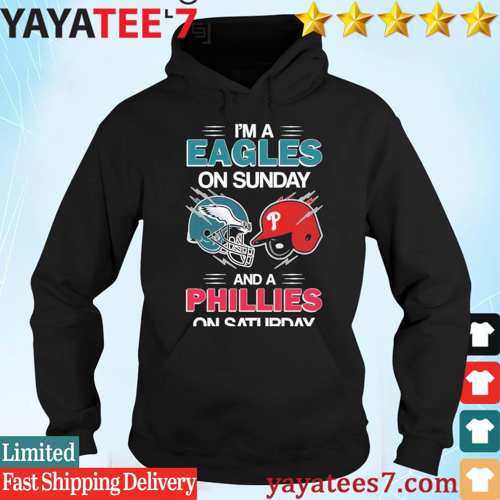 I'm a Philadelphia Eagles on sunday and a Philadelphia Phillies on saturday  shirt, hoodie, sweater, long sleeve and tank top