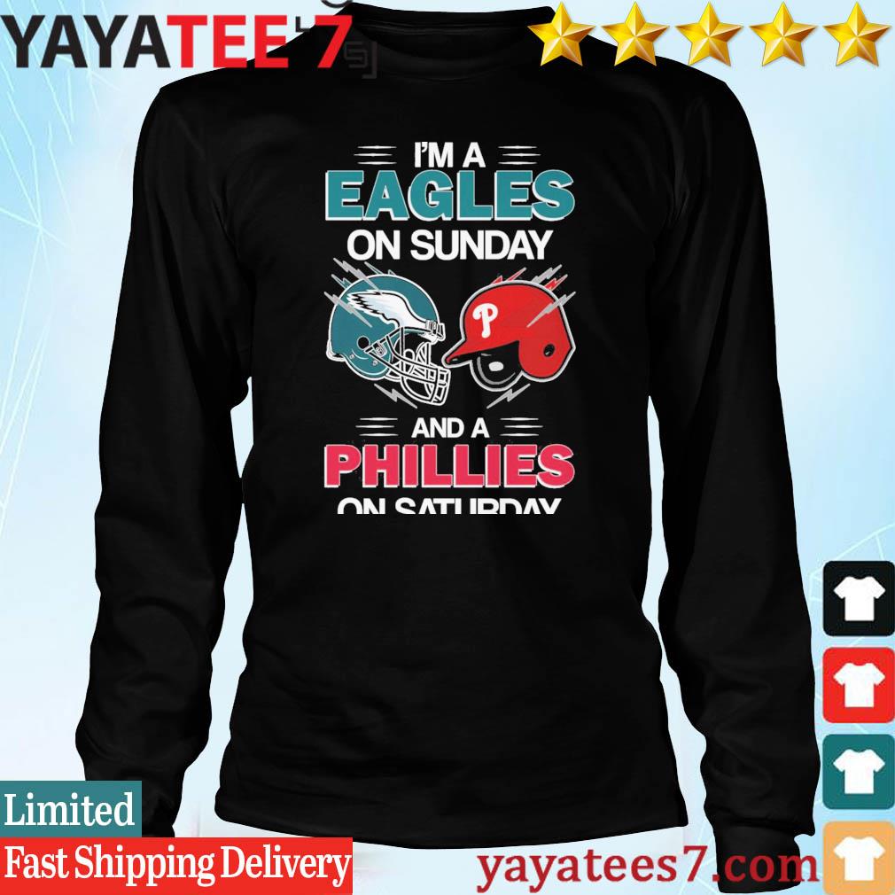 I'm a Eagles on Sunday and a Phillies on Saturday shirt - teejeep