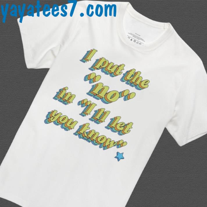 Phaedra Peer I Put The No In I'll Let You Know Shirt