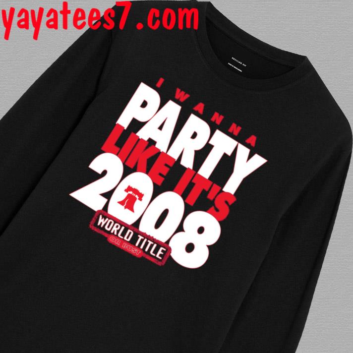 Official I wanna party like its 2008 philadelphia phillies shirt