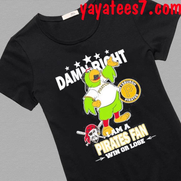 Damn Right I Am A Mascot Pittsburgh Pirates Fan Win Or Lose Shirt, hoodie,  sweater, long sleeve and tank top