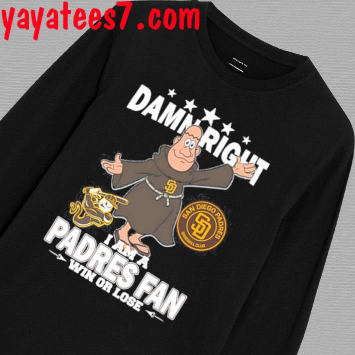 Damn Right I Am A Mascot San Diego Padres Fan Win Or Lose Shirt, hoodie,  sweater and long sleeve