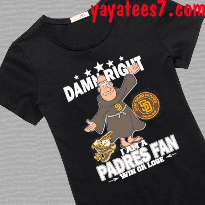 Damn Right I Am A Mascot San Diego Padres Fan Win Or Lose Shirt, hoodie,  sweater and long sleeve