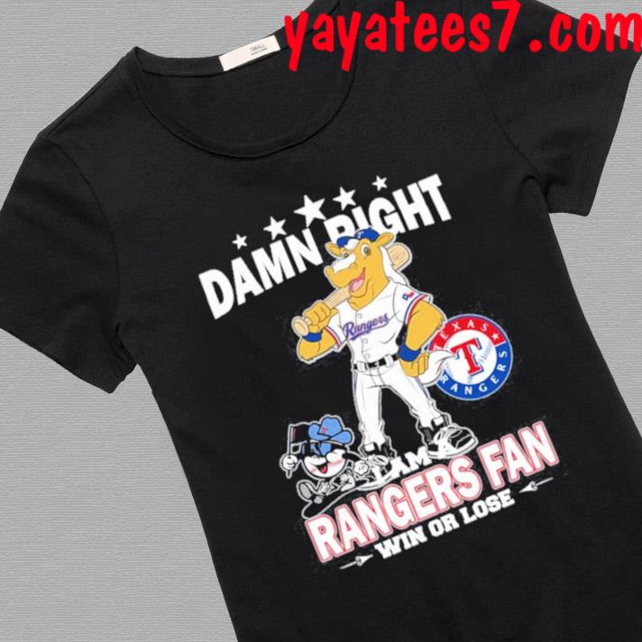 Texas Rangers Mascot Damn Right I Am A Rangers Fan Win Or Lose T Shirt
