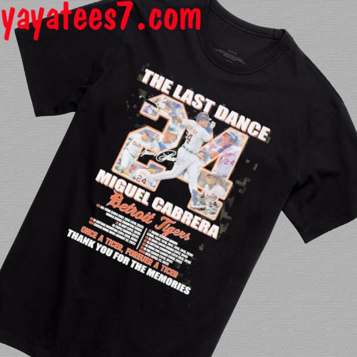 The Last Dance Miguel Cabrera Detroit Tigers Once A Tiger Forever A Tiger Thank You For The Memories Unisex T-shirt