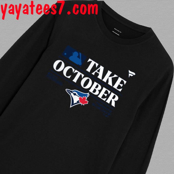Toronto Blue Jays MLB Take October 2023 Postseason shirt, hoodie,  sweatshirt and tank top