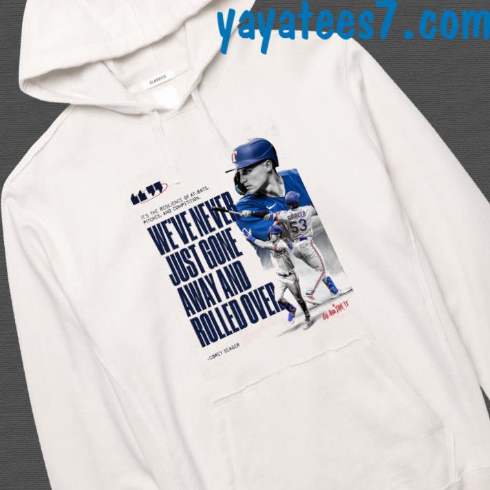 We've Never Just Gone Aways And Rolled Over Corey Seager Shirt, hoodie,  sweater, long sleeve and tank top