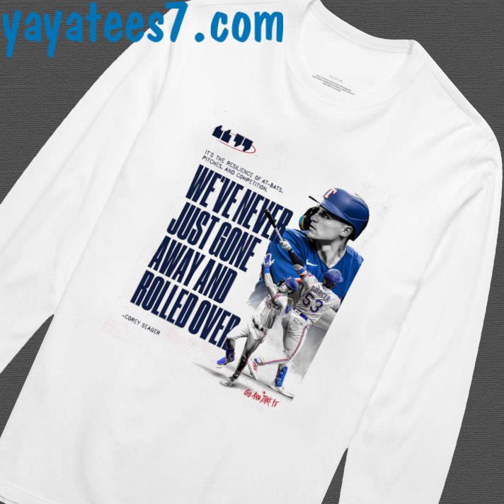 We've Never Just Gone Aways And Rolled Over Corey Seager Shirt, hoodie,  sweater, long sleeve and tank top