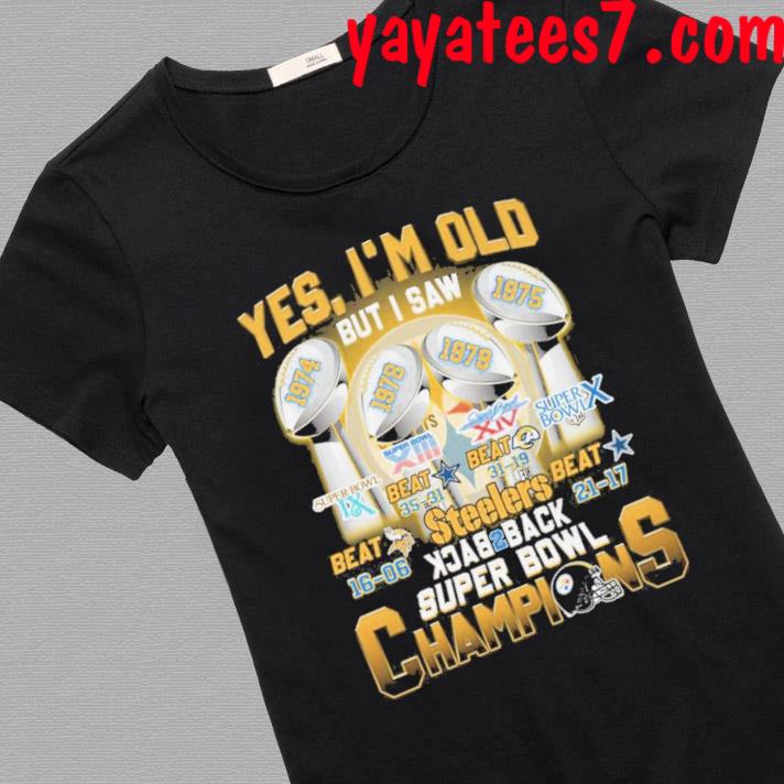 Yes, i'm old but I was Pittsburgh Steelers back2back super bowl champions  shirt, hoodie, sweatshirt for men and women