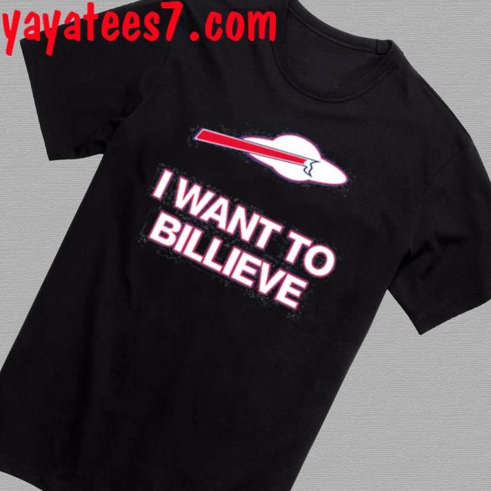 Billsmafia I Want To Billieve Shirt