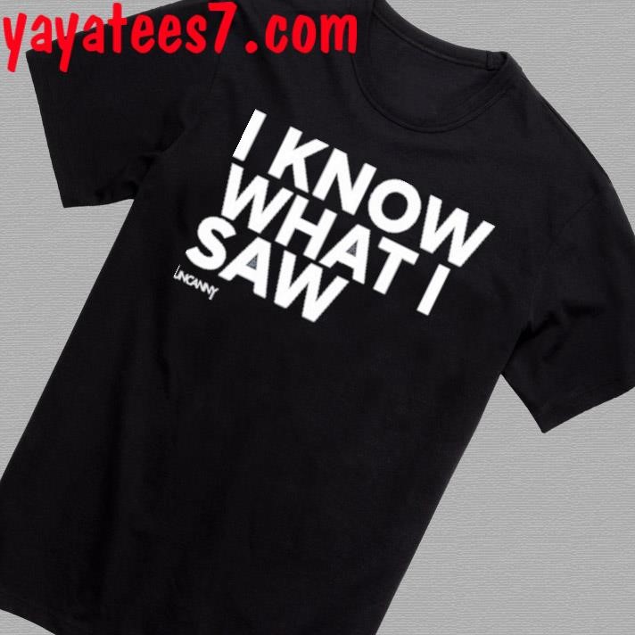 Official I Know What I Saw Shirt