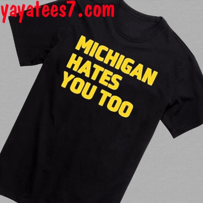 Official Michigan Hates You Too Shirt