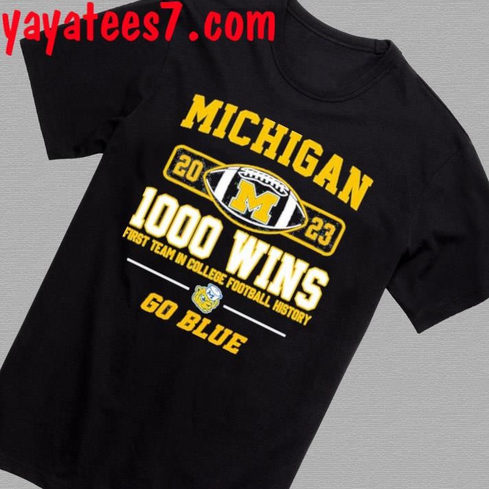 Official Michigan Wolverines 2023 1000 Wins First Team In College Football History Go Blue T-Shirt