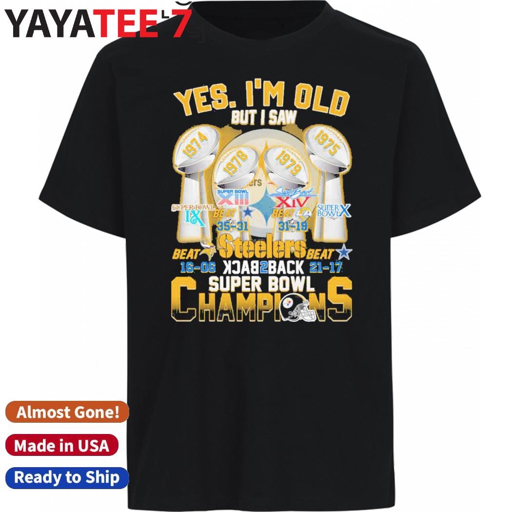 Design Pittsburgh Steelers Yew I'm Old But I Saw Back 2 Back Super Bowl Champions Shirt