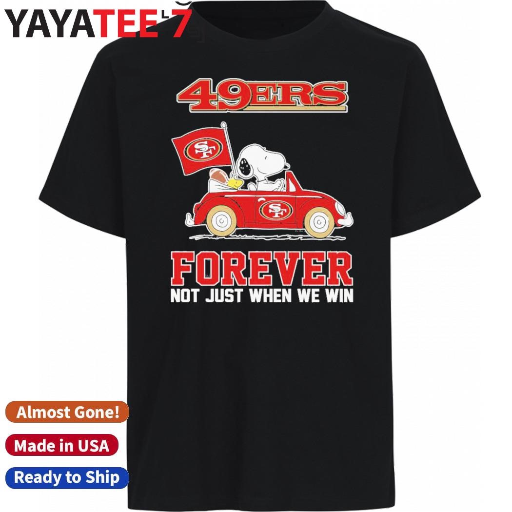 Design Snoopy Driving A Car San Francisco 49ers forever not just when we win 2024 shirt