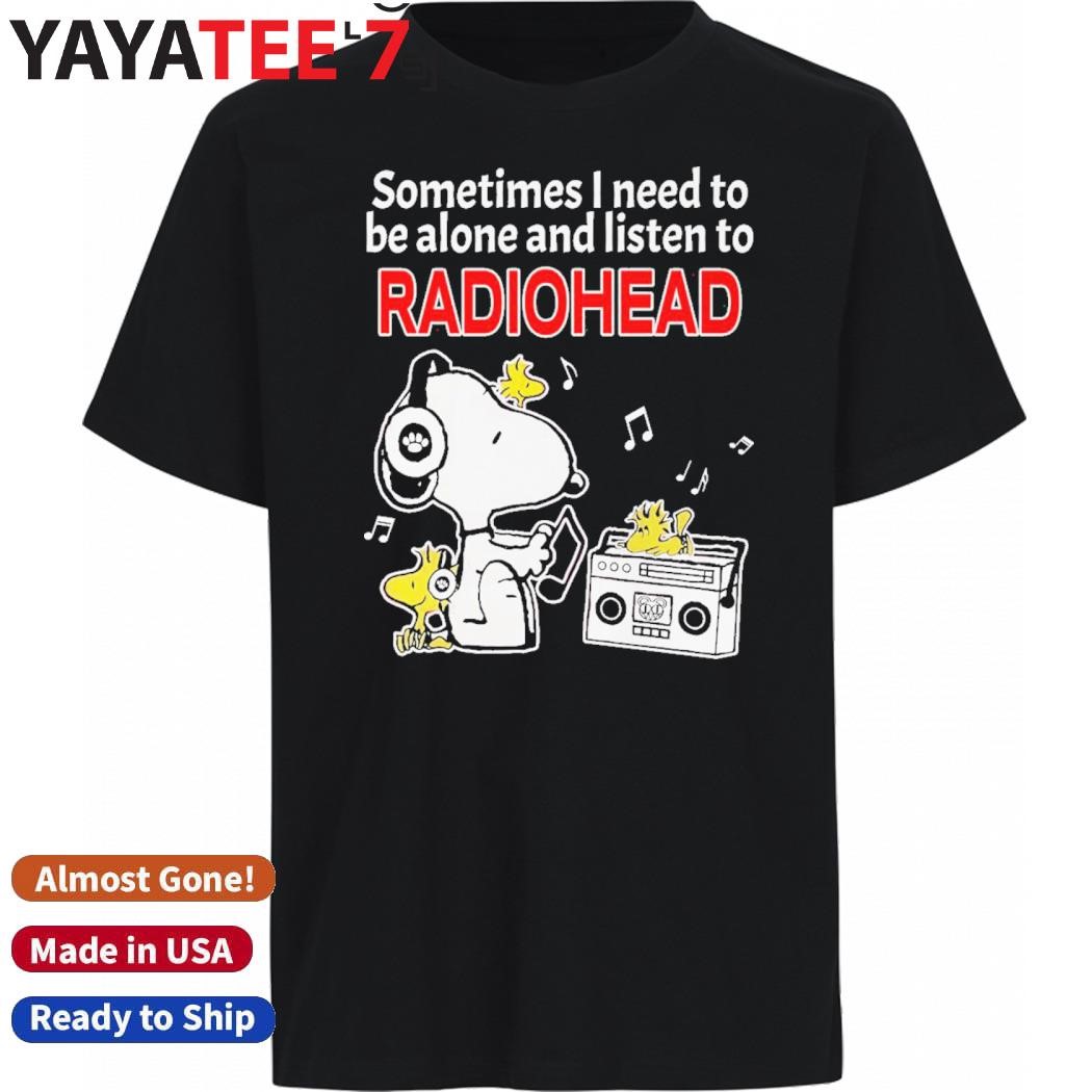 Design Snoopy The Peanuts sometimes I need to be alone and listen to Radiohead band t-shirt