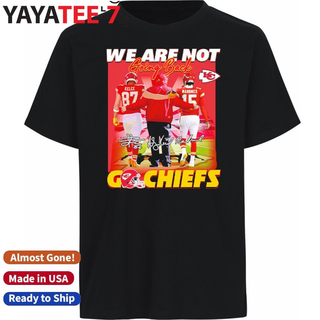 Official Andy Reid Kelce Mahomes We Are Not Going Back Go Kansas City Chiefs Shirt