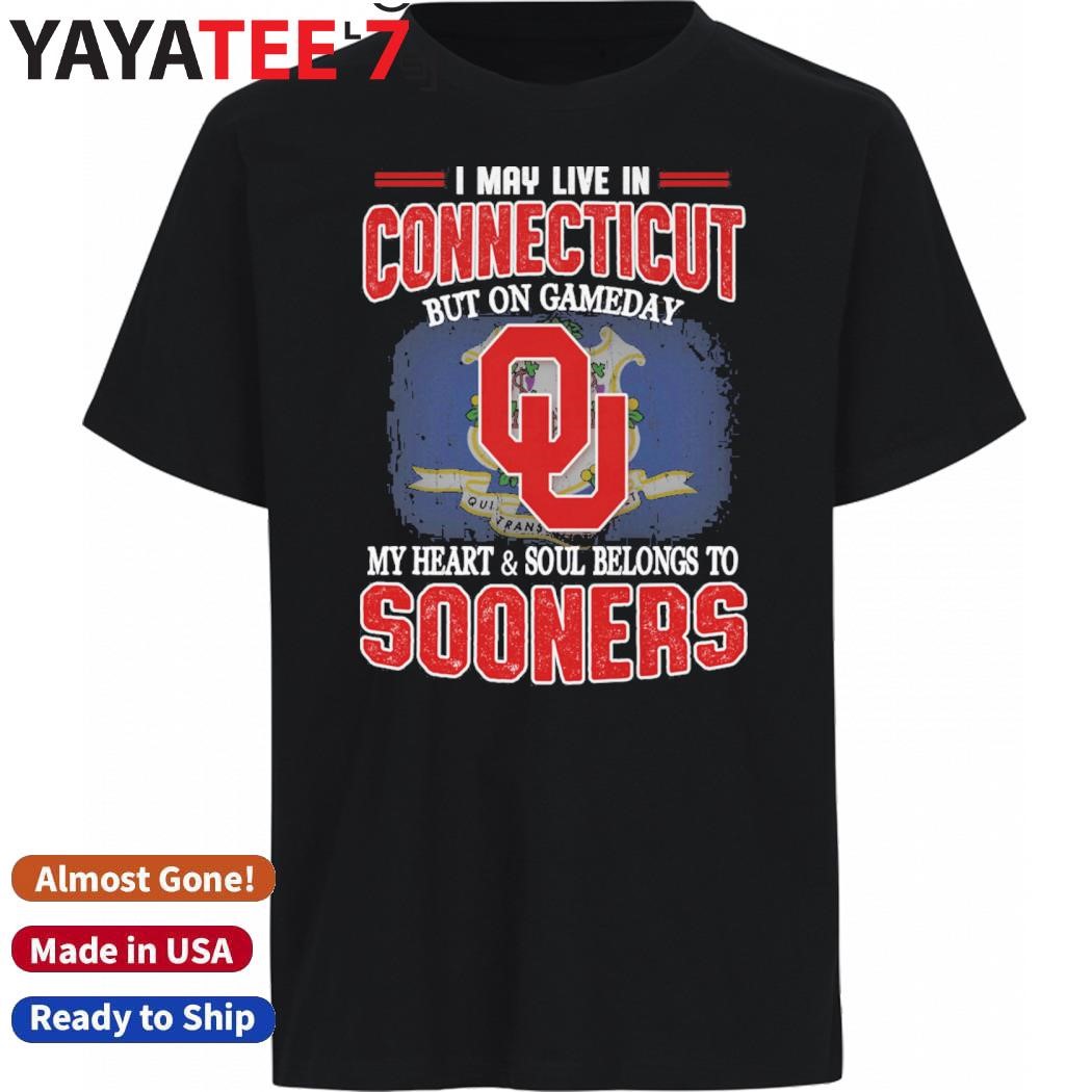 Best I may live in Connecticut but on gameday my heart & soul belongs to Oklahoma Sooners shirt