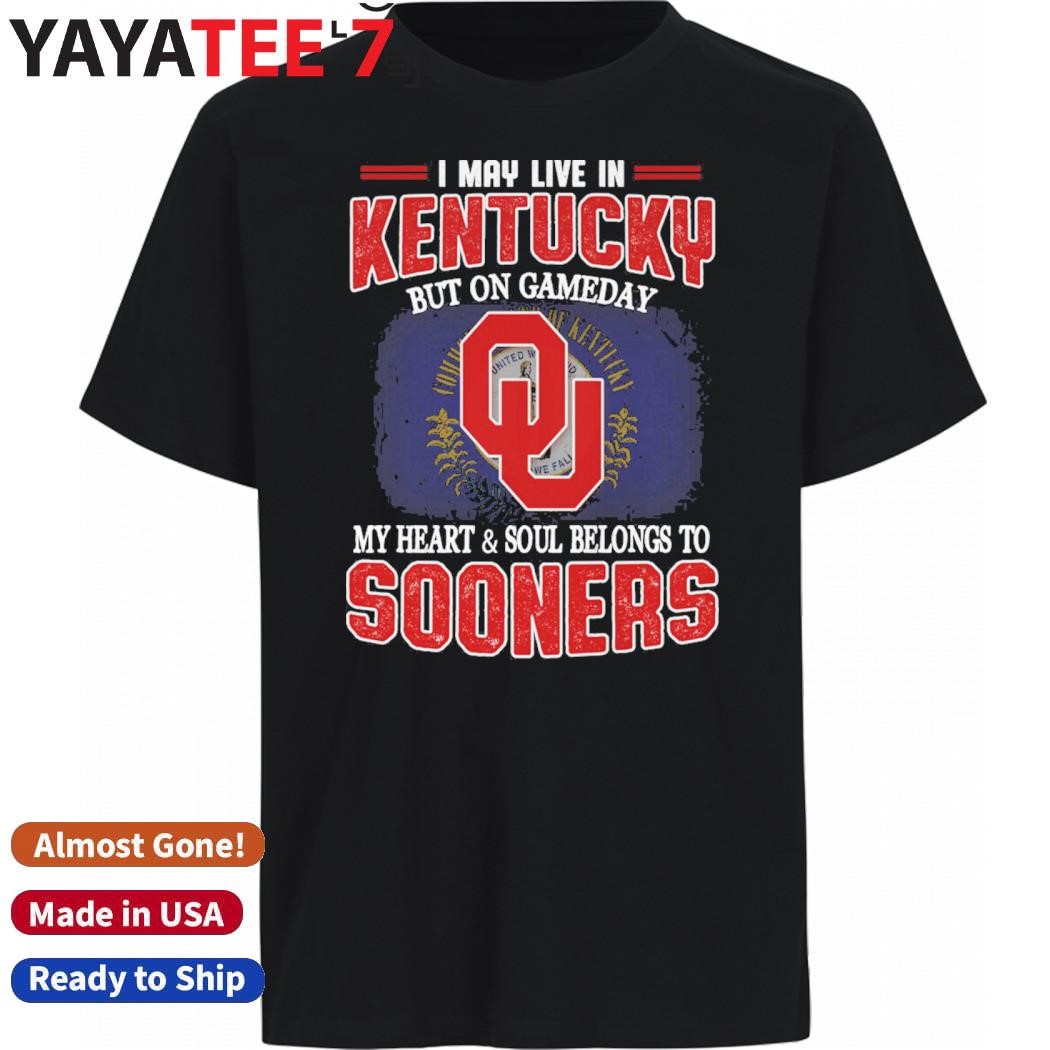 Best I may live in Kentucky but on gameday my heart & soul belongs to Oklahoma Sooners shirt