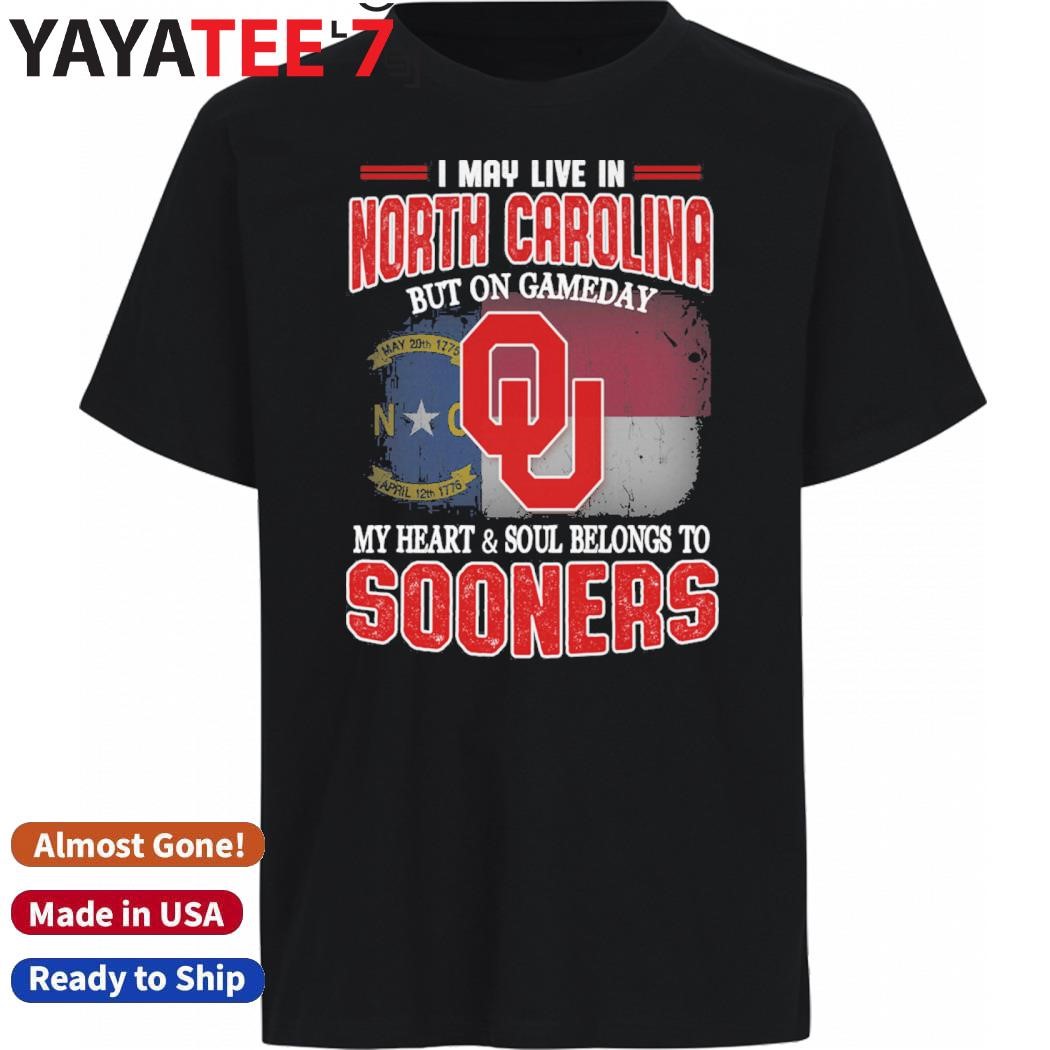 Best I may live in North Carolina but on gameday my heart & soul belongs to Oklahoma Sooners shirt