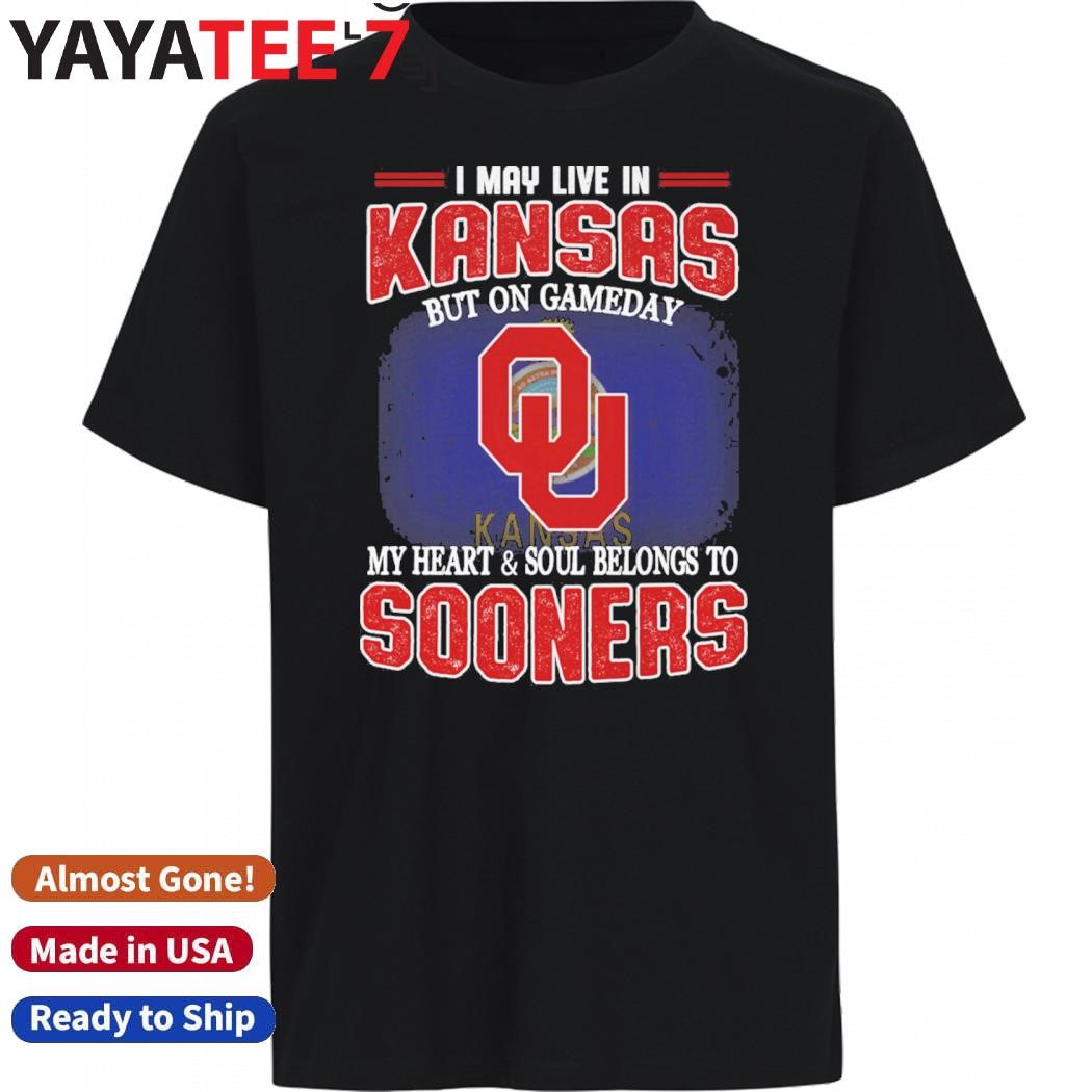 Official I may live in Kansas but on gameday my heart & soul belongs to Oklahoma Sooners shirt