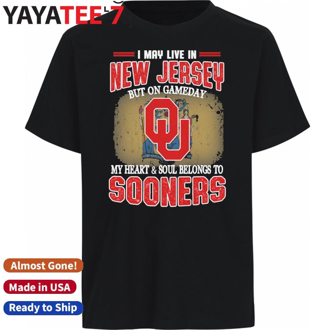 Official I may live in New Jersey but on gameday my heart & soul belongs to Oklahoma Sooners shirt