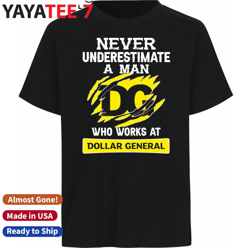 Original Never Underestimate a man who works at Dollar General shirt