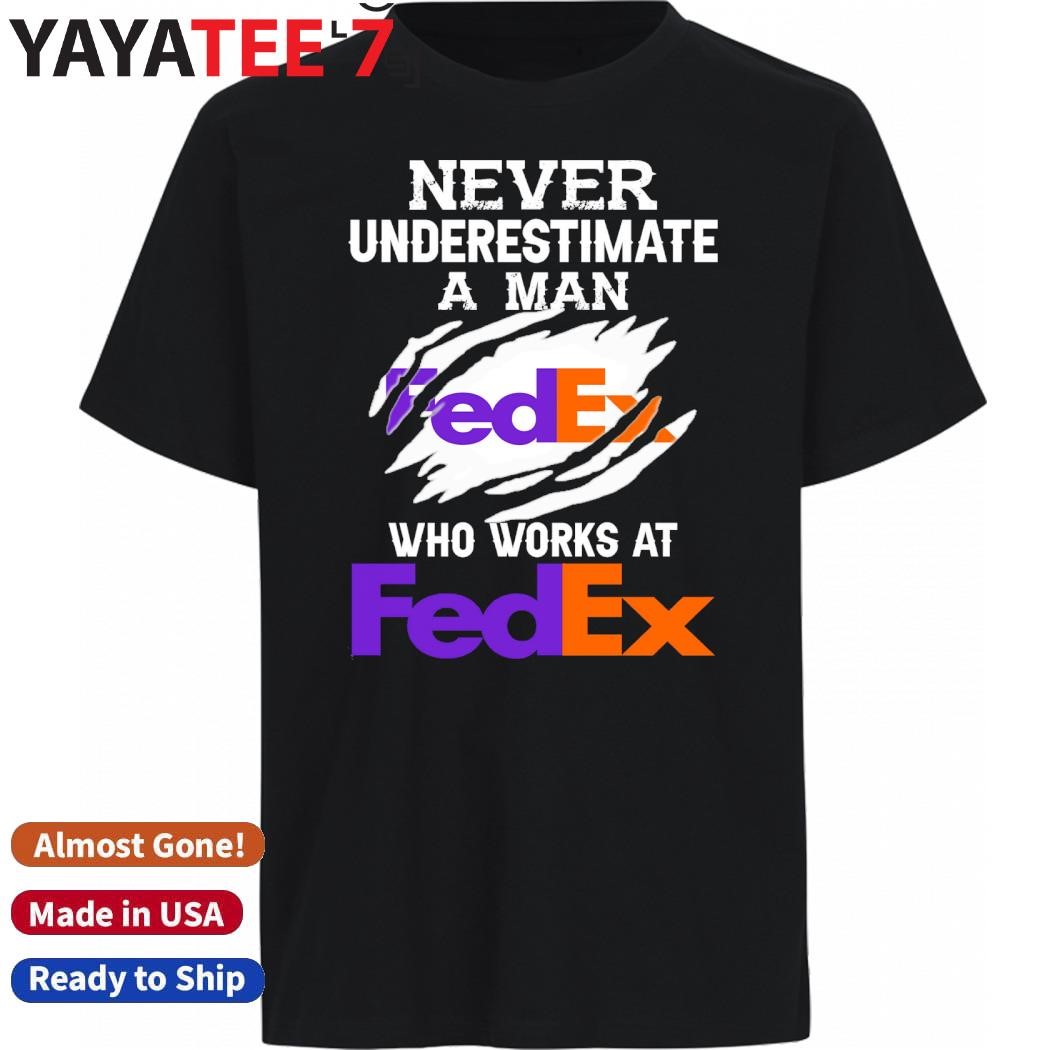 Original Never Underestimate a man who works at Fedex shirt