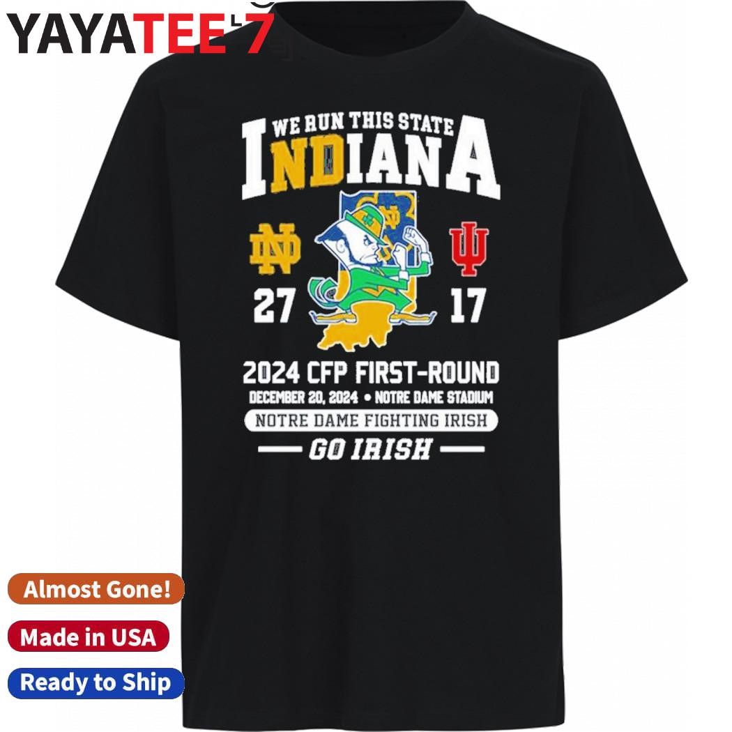 Original We Run This State Indiana 2024 CFP First Round Go Irish Shirt