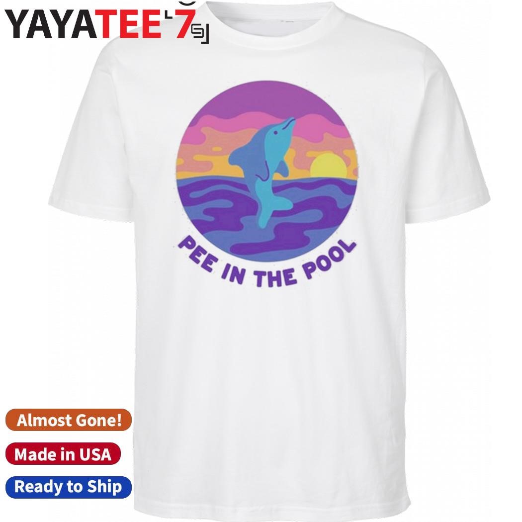 Top Pee In The Pool Dolphin Shirt